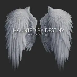 Haunted By Destiny : Aria for an Angel